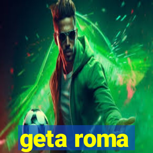 geta roma