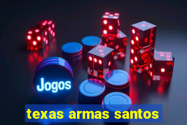 texas armas santos