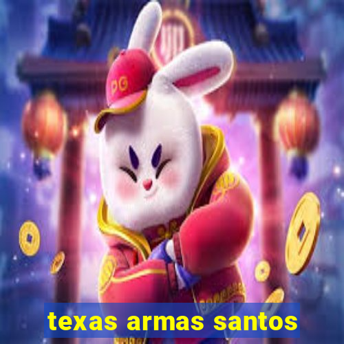 texas armas santos