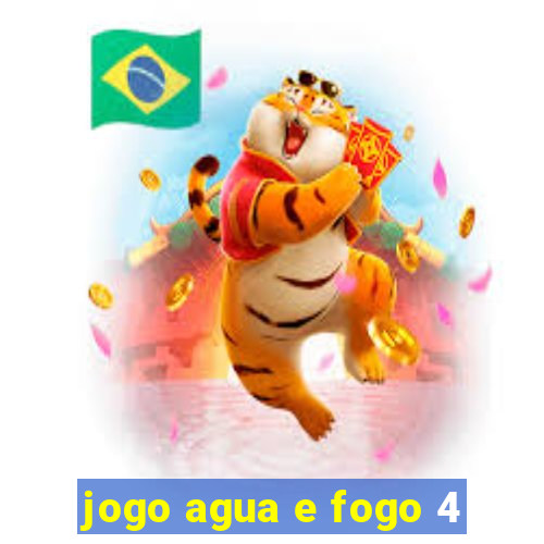 jogo agua e fogo 4