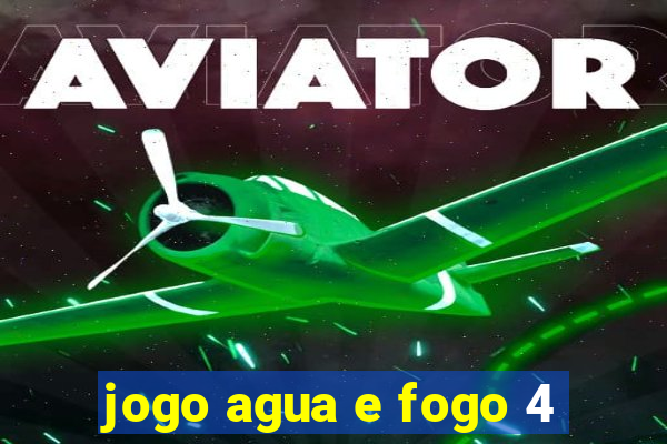 jogo agua e fogo 4