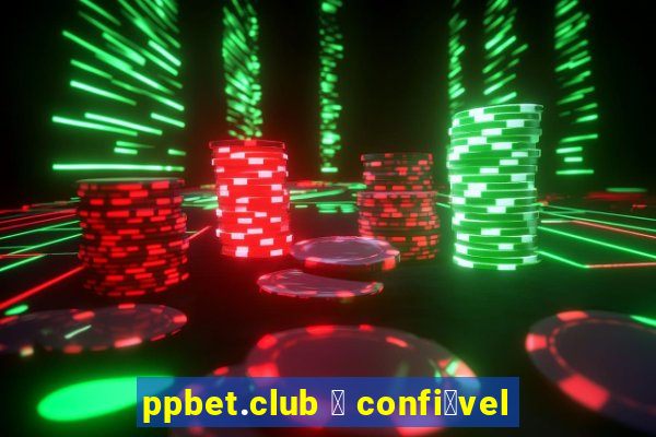 ppbet.club 茅 confi谩vel