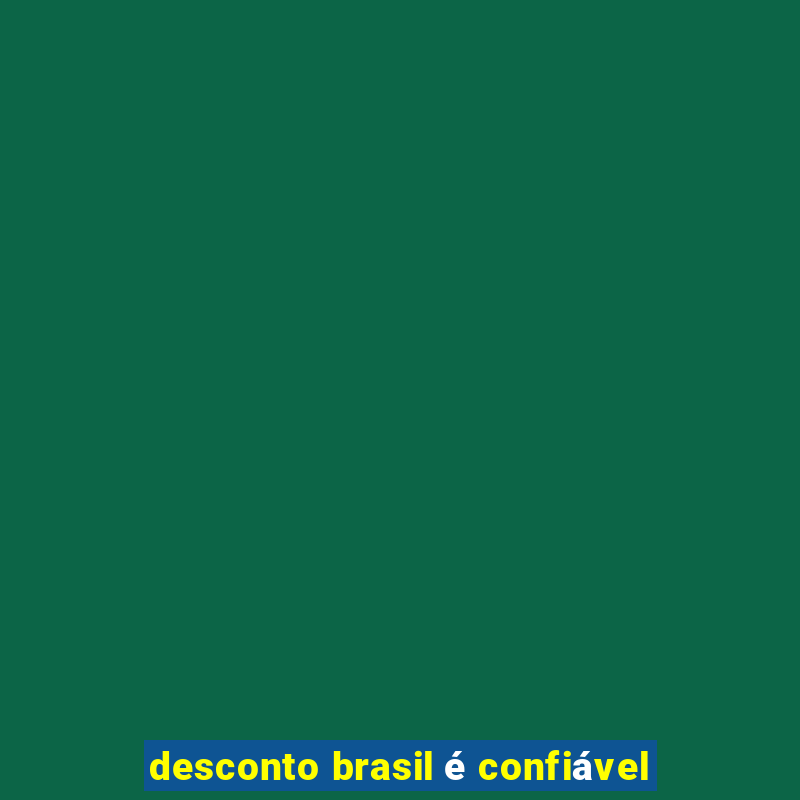 desconto brasil é confiável