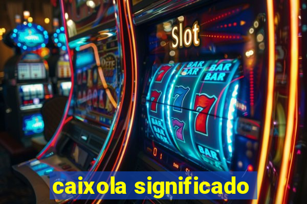 caixola significado