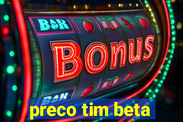 preco tim beta