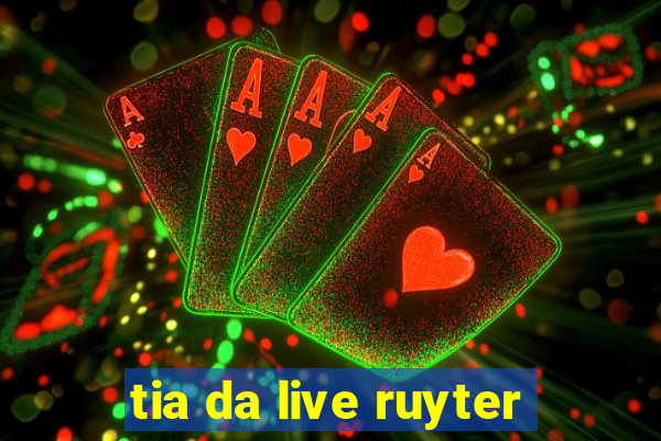 tia da live ruyter