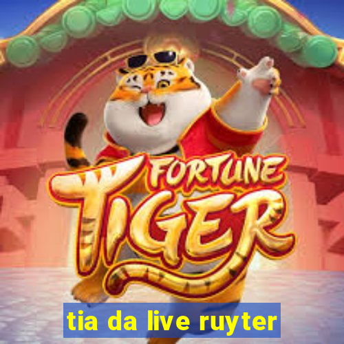 tia da live ruyter