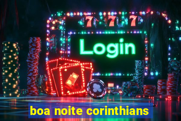 boa noite corinthians