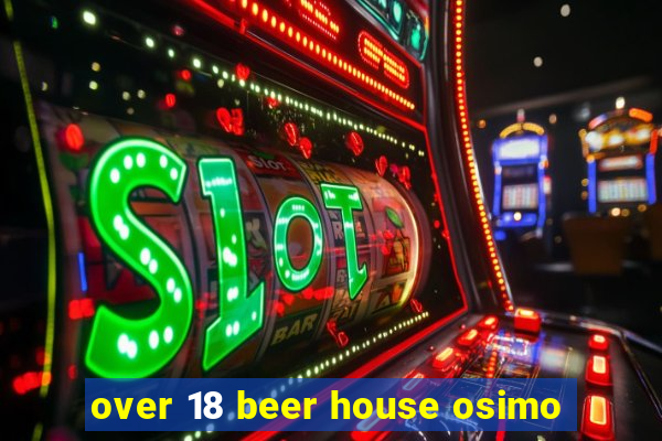 over 18 beer house osimo