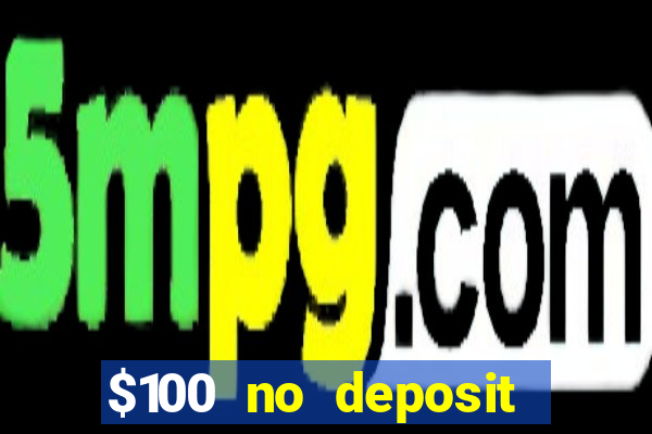 $100 no deposit bonus online casino