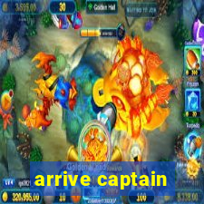 arrive captain