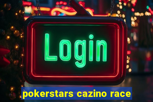 pokerstars cazino race