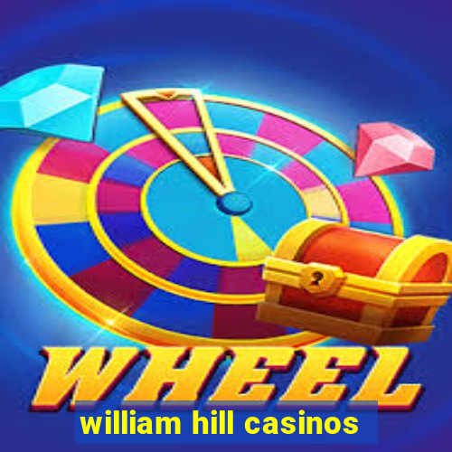 william hill casinos