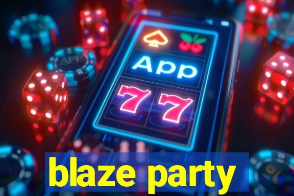 blaze party