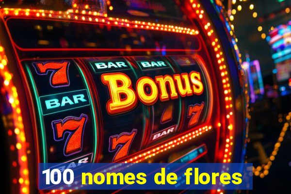 100 nomes de flores