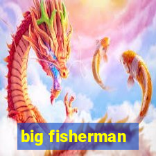 big fisherman