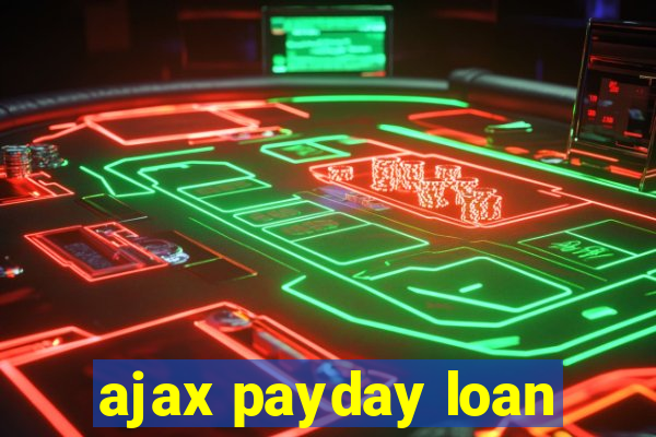 ajax payday loan