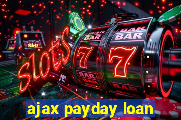 ajax payday loan