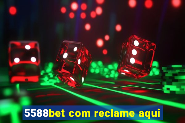 5588bet com reclame aqui