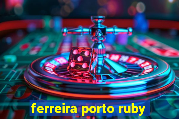 ferreira porto ruby