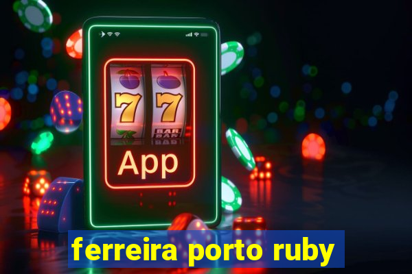 ferreira porto ruby