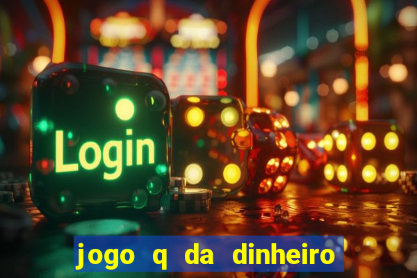 jogo q da dinheiro de verdade