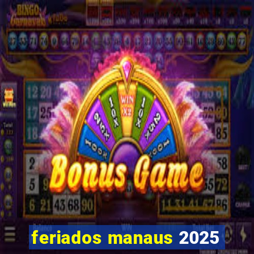 feriados manaus 2025