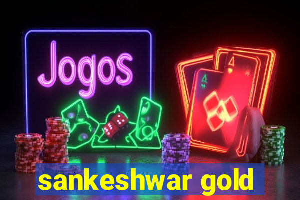 sankeshwar gold