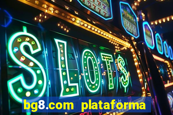 bg8.com plataforma paga mesmo