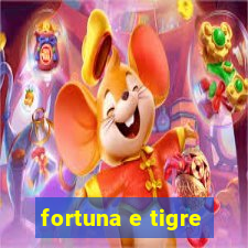 fortuna e tigre