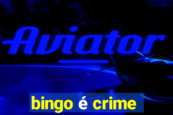 bingo é crime