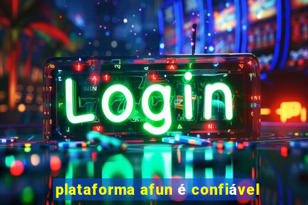 plataforma afun é confiável