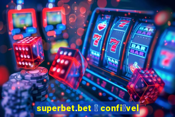 superbet.bet 茅 confi谩vel