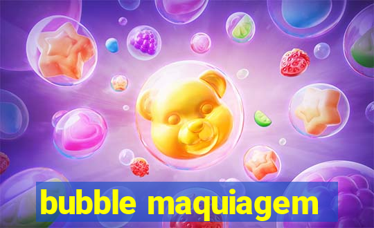 bubble maquiagem