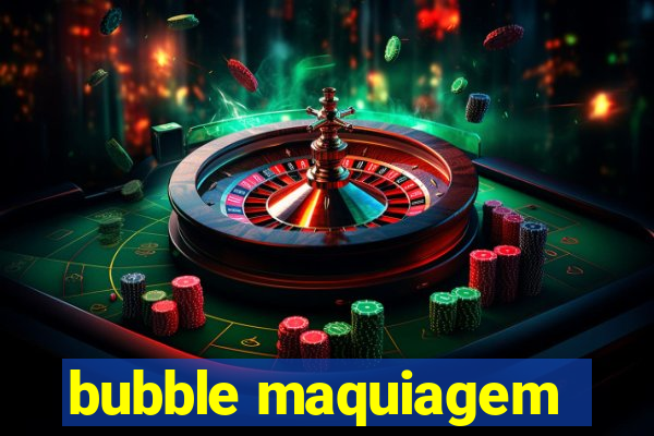 bubble maquiagem