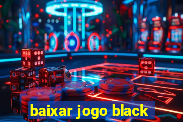 baixar jogo black