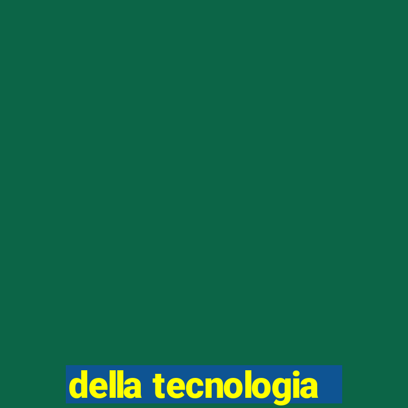 della tecnologia