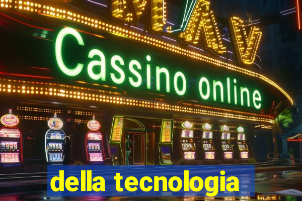 della tecnologia