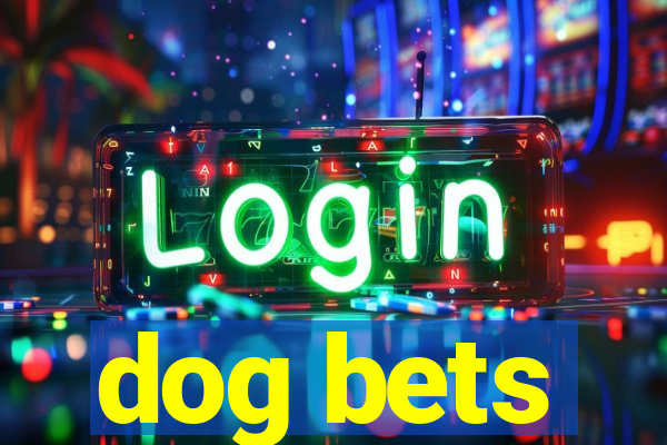 dog bets