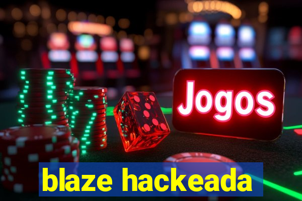 blaze hackeada