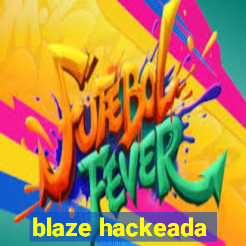 blaze hackeada