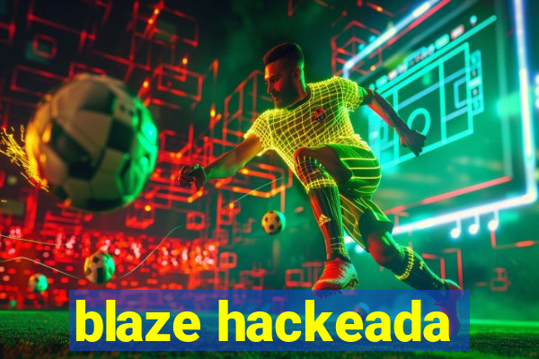 blaze hackeada