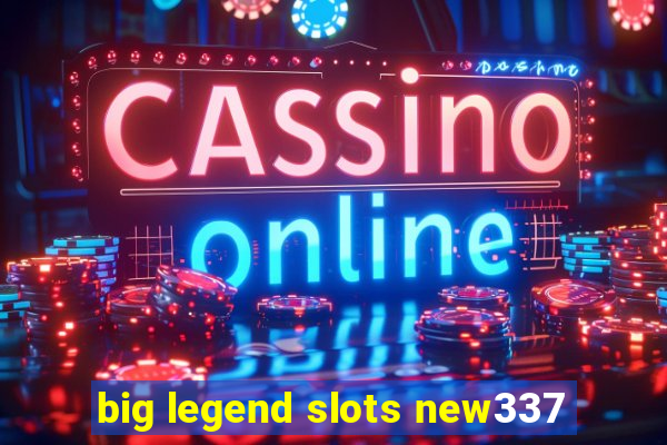 big legend slots new337