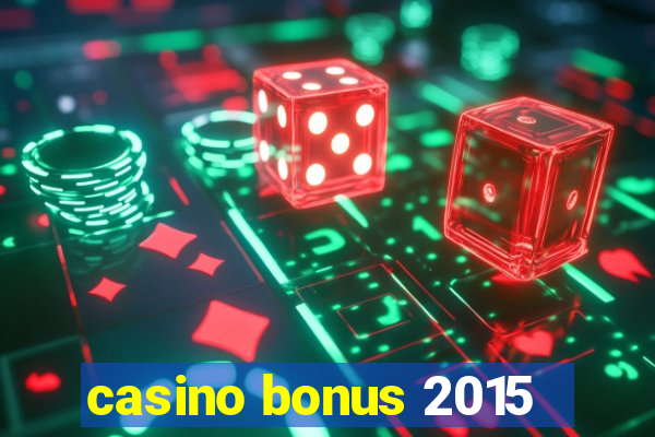 casino bonus 2015