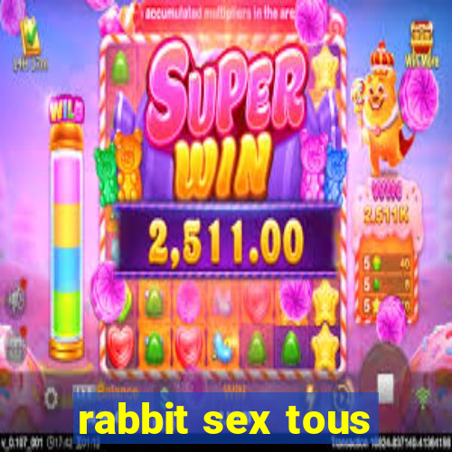 rabbit sex tous