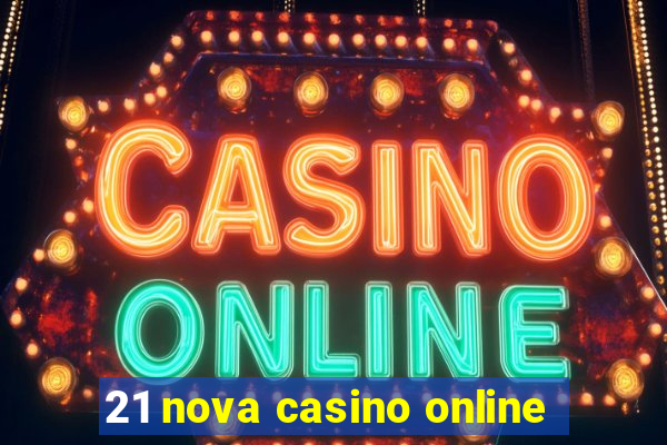 21 nova casino online