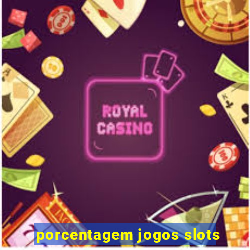 porcentagem jogos slots