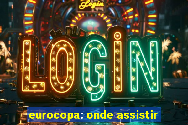 eurocopa: onde assistir