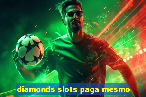 diamonds slots paga mesmo