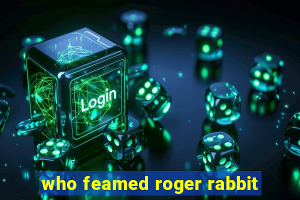 who feamed roger rabbit